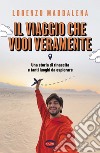 Il viaggio che vuoi veramente: Una storia di rinascita e tanti luoghi da esplorare. E-book. Formato EPUB ebook di Lorenzo Maddalena