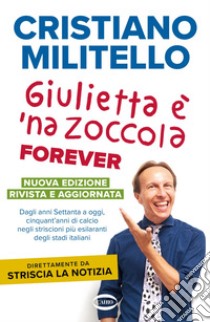 Giulietta è 'na zoccola forever: Dagli anni Settanta a oggi, cinquant'anni di calcio, negli striscioni più esilaranti degli stadi italiani.. E-book. Formato EPUB ebook di Cristiano Militello