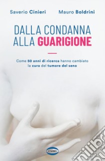 Dalla condanna alla guarigione: Come 50 anni di ricerca hanno cambiato la cura del tumore al seno. E-book. Formato EPUB ebook di Saverio Cinieri