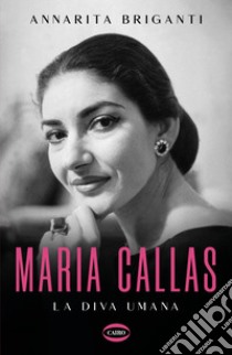 Maria Callas. E-book. Formato EPUB ebook di Annarita Briganti