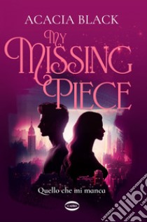 My Missing Piece. Quello che mi manca. E-book. Formato EPUB ebook di Acacia Black