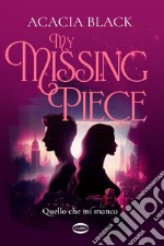 My Missing Piece. Quello che mi manca. E-book. Formato EPUB