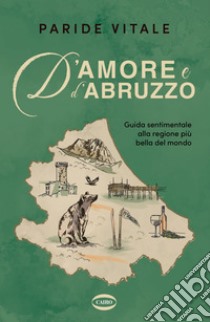 D'amore e d'Abruzzo. E-book. Formato EPUB ebook di Paride Vitale