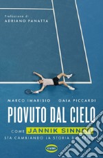 Piovuto dal cielo: Come Jannik Sinner sta cambiando la storia del tennis. E-book. Formato EPUB ebook