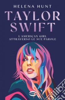 Taylor Swift: L'american girl attraverso le sue parole. E-book. Formato EPUB ebook di Helena Hunt