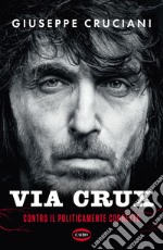 Via Crux: Contro il politicamente corretto. E-book. Formato EPUB ebook