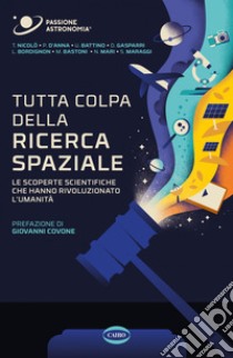 Tutta colpa della ricerca spaziale: Le scoperte scientifiche che hanno rivoluzionato l'umanità. E-book. Formato EPUB ebook di Tommaso Nicolò