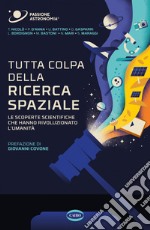 Tutta colpa della ricerca spaziale: Le scoperte scientifiche che hanno rivoluzionato l'umanità. E-book. Formato EPUB ebook