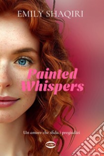 Painted Whispers. E-book. Formato EPUB ebook di Emily Shaqiri