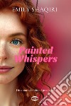 Painted Whispers. E-book. Formato EPUB ebook di Emily Shaqiri