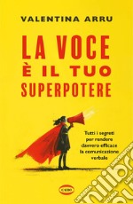 La voce è il tuo superpotere: Tutti i segreti per rendere davvero efficace la comunicazione verbale. E-book. Formato EPUB ebook