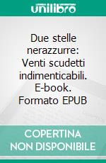 Due stelle nerazzurre: Venti scudetti indimenticabili. E-book. Formato EPUB ebook