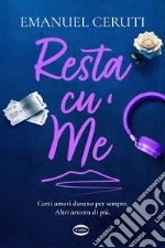 Resta cu' me: Certi amori durano per sempre. Altri ancora di più.. E-book. Formato EPUB ebook