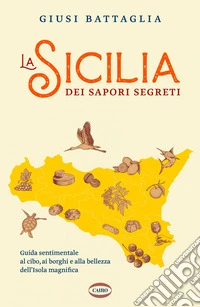 La Sicilia dei sapori segreti. E-book. Formato EPUB ebook