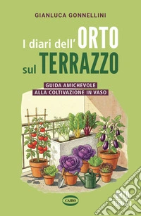 I diari dell’Orto sul Terrazzo: Guida amichevole alla coltivazione in vaso. E-book. Formato EPUB ebook
