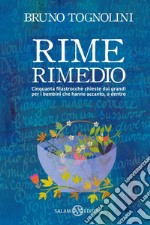 Rime Rimedio: Cinquanta filastrocche chieste dai grandi per i bambini che hanno accanto, o dentro. E-book. Formato EPUB ebook