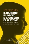 Il bambino filosofo e il quesito di Platone: Come insegnare ai bambini a pensare con la propria testa. E-book. Formato EPUB ebook