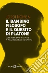 Il bambino filosofo e il quesito di Platone: Come insegnare ai bambini a pensare con la propria testa. E-book. Formato PDF ebook