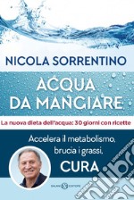 Acqua da mangiare: Accelera il metabolismo, brucia i grassi, cura. E-book. Formato EPUB ebook