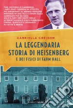 La leggendaria storia di Heisenberg e dei fisici di Farm Hall. E-book. Formato EPUB