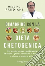 Dimagrire con la dieta chetogenica: Per perdere peso rapidamente, bruciare i grassi, prevenire le malattie e vivere a lungo in salute. E-book. Formato EPUB ebook