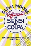 Vaffanculo ai sensi di colpa: Come smettere di farsi del male e godersi la vita. E-book. Formato EPUB ebook di Olivia Moore