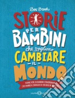 Storie per bambini che vogliono cambiare il mondo: Storie vere di bambini straordinari che hanno il coraggio di credere in se stessi. E-book. Formato EPUB ebook