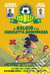 Zio Billy e i suoi amici. Il calcio e la bicicletta scomparsa: Le storie vere e straordinarie di Zlatan Ibrahimovic – Vito Chimenti – Gigi Buffon. E-book. Formato EPUB ebook di Alessandro Costacurta