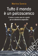 Tutto il mondo è un palcoscenico: Il teatro a scuola: esercizi e giochi per un laboratorio cooperativo. E-book. Formato PDF ebook