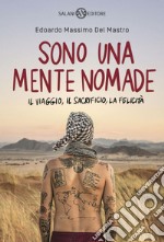 Sono una mente nomade: Il viaggio, il sacrificio, la felicità. E-book. Formato EPUB