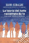 La teoria del tutto raccontata da te. E-book. Formato PDF ebook