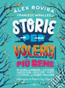 Storie per volerci più bene: 35 storie per imparare a coltivare l'autostima, crescere forti e costruire un mondo migliore. E-book. Formato EPUB ebook di Álex Rovira