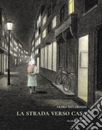 La strada verso casa. E-book. Formato PDF ebook di AKIKO MIYAKOSHI