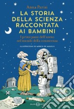 La storia della scienza raccontata ai bambini: I primi passi dell'uomo nel mondo della conoscenza. E-book. Formato EPUB ebook