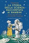 La storia della scienza raccontata ai bambini: I primi passi dell'uomo nel mondo della conoscenza. E-book. Formato EPUB ebook