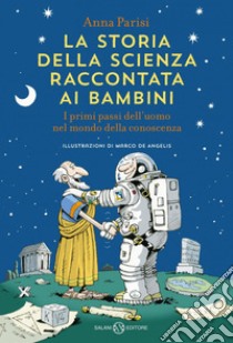 La storia della scienza raccontata ai bambini: I primi passi dell'uomo nel mondo della conoscenza. E-book. Formato PDF ebook di ANNA PARISI