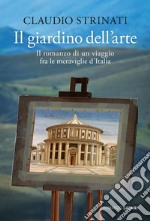 Il giardino dell'arte: Il romanzo di un viaggio fra le meraviglie d'Italia. E-book. Formato EPUB ebook