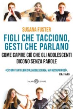 Figli che tacciono, gesti che parlano: Come capire ciò che gli adolescenti dicono senza parole. E-book. Formato EPUB ebook