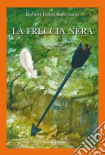 La freccia nera. E-book. Formato PDF ebook di Robert Louis Stevenson