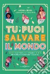 Tu puoi salvare il mondo. E-book. Formato PDF ebook