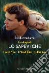 La trilogia di 'lo sapevi che': La trilogia di Dimily (Lo sapevi che I love you?, Lo sapevi che I miss you?, Lo sapevi che I need you?). E-book. Formato EPUB ebook