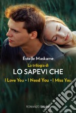 La trilogia di 'lo sapevi che': La trilogia di Dimily (Lo sapevi che I love you?, Lo sapevi che I miss you?, Lo sapevi che I need you?). E-book. Formato PDF ebook