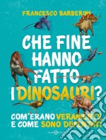 Che fine hanno fatto i dinosauri?: Com'erano veramente e come sono diventati. E-book. Formato PDF