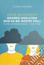 Anime adolescenti: Quando qualcosa non va nei nostri figli. Come accorgersene e cosa fare. E-book. Formato EPUB ebook