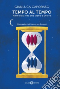 Tempo al tempo: Rime sulla vita che viene e che va. E-book. Formato PDF ebook di Gianluca Caporaso