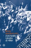 L'orchestra rubata di Hitler. E-book. Formato EPUB ebook di Silvia Montemurro