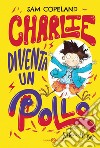 Charlie diventa un pollo. E-book. Formato EPUB ebook di Sam Copeland