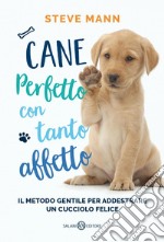 Cane perfetto con tanto affetto: Il metodo gentile per addestrare un cucciolo felice. E-book. Formato EPUB ebook