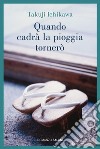 Quando cadrà la pioggia tornerò. E-book. Formato EPUB ebook