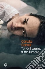 Tutto il bene, tutto il male. E-book. Formato EPUB ebook